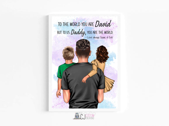 Dad you are our world